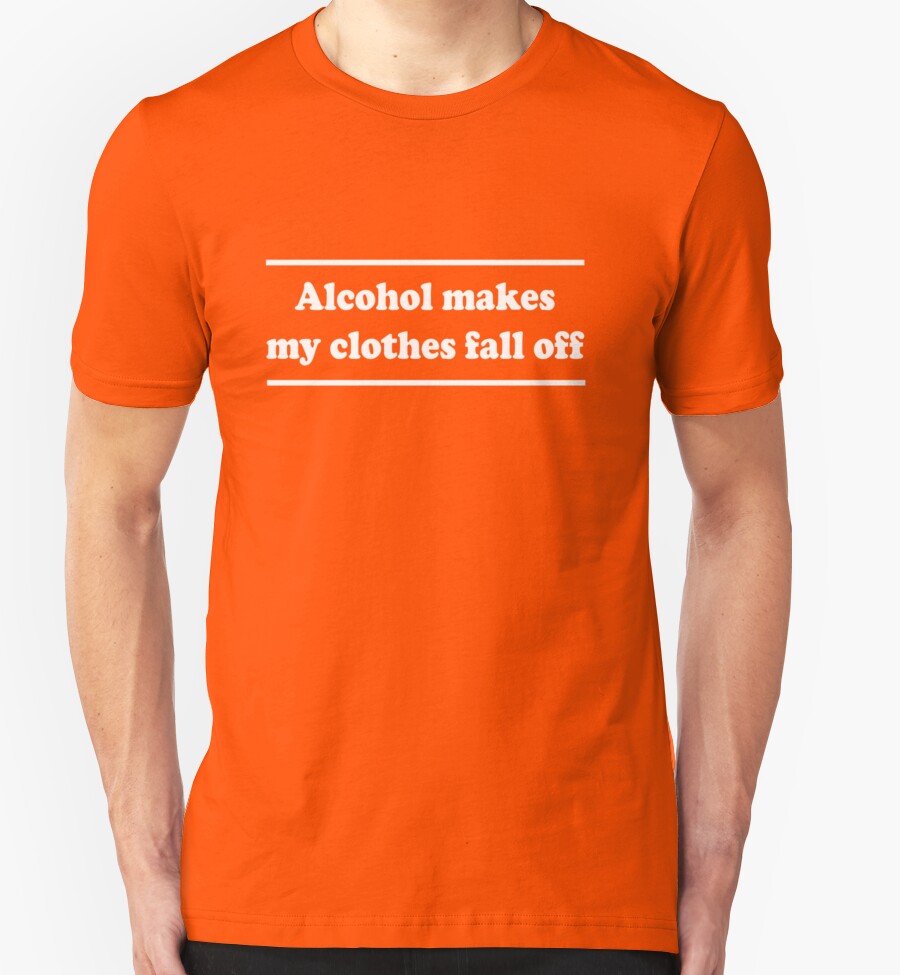 Alcohol Makes My Clothes Fall Off T Shirts Hoodies By Partyanimal alcohol-makes-my-clothes-fall-off-t-shirts-hoodies-by-partyanimal
