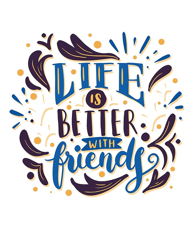 "Life is better with friends, Inspirational Quotes" by BingoKajan