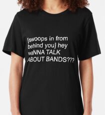 Wanna talk about bands Shirt Slim Fit T-Shirt