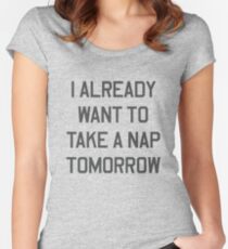 I already want to take a nap tomorrow Women's Fitted Scoop T-Shirt