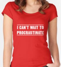 I can't wait to procrastinate Women's Fitted Scoop T-Shirt