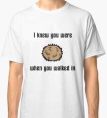 I Knew You Were Tribble Classic T-Shirt