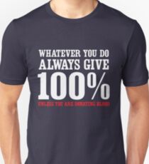 Always give 100% except when donating blood Unisex T-Shirt