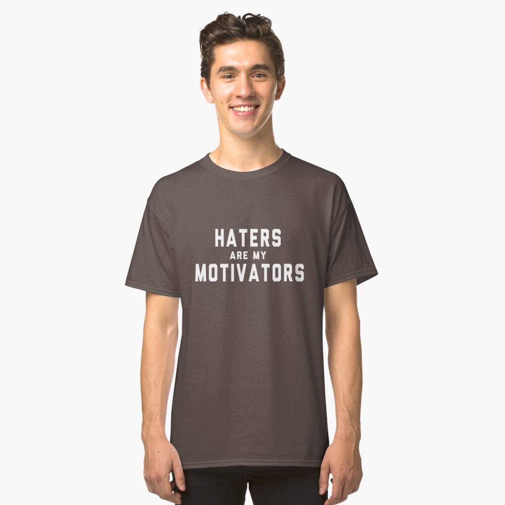 "Haters are my motivators" T-shirt by artack | Redbubble