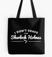 I Don't Shave For Sherlock Holmes Tote Bag