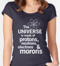 The Universe is Made of Protons, neutrons, electrons and morons Women's Fitted Scoop T-Shirt