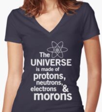 The Universe is Made of Protons, neutrons, electrons and morons Women's Fitted V-Neck T-Shirt