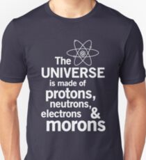 L'univers est fait de protons, de neutrons, d'électrons et de crétins T-shirt unisexe