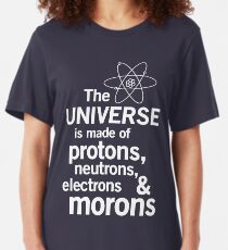 The Universe is Made of Protons, neutrons, electrons and morons Slim Fit T-Shirt