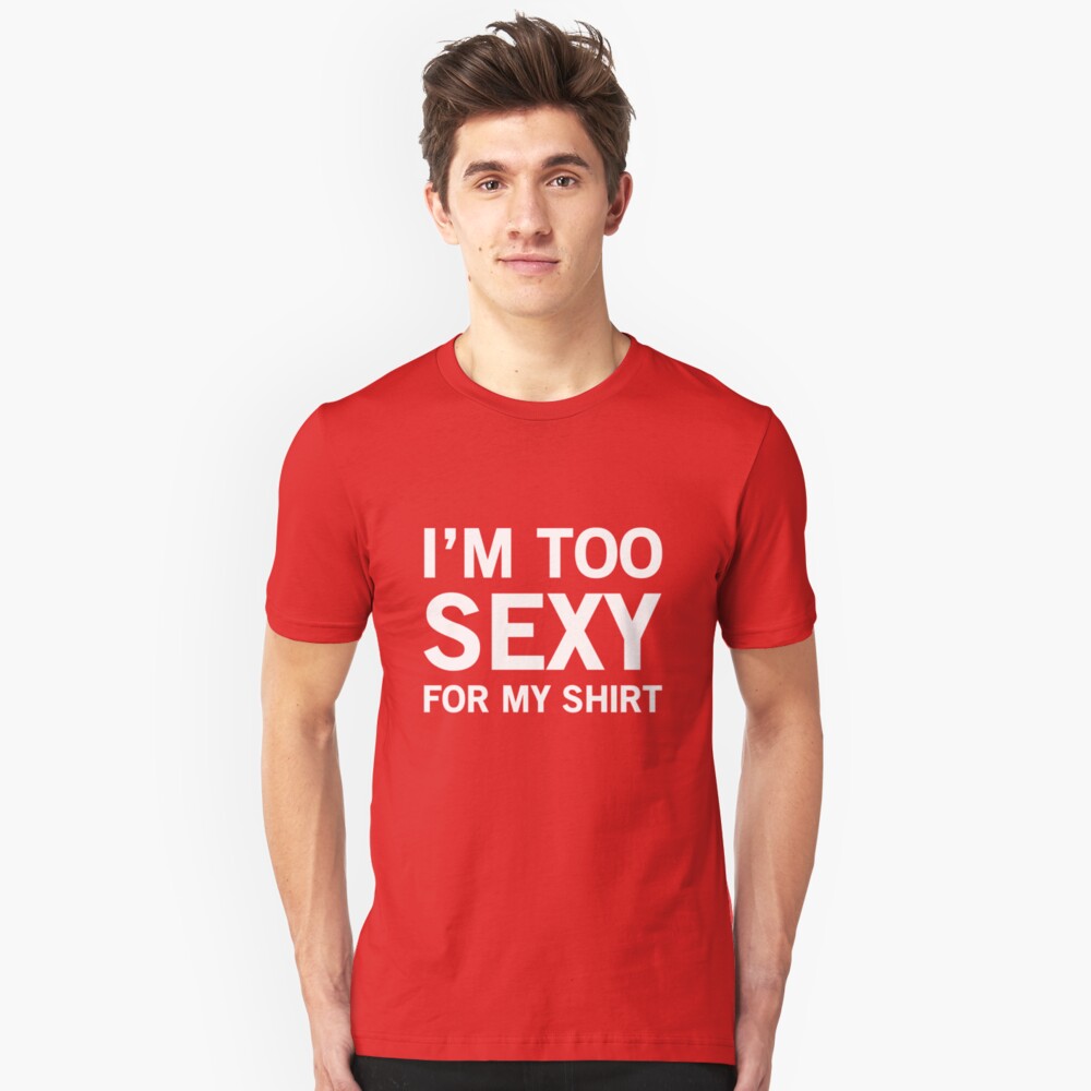 Im Too Sexy For My Shirt T Shirt By Artack Redbubble