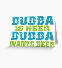 Funny Bubba Is Here For Beer Greeting Card