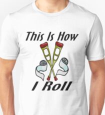 How I Roll Injured Unisex T-Shirt