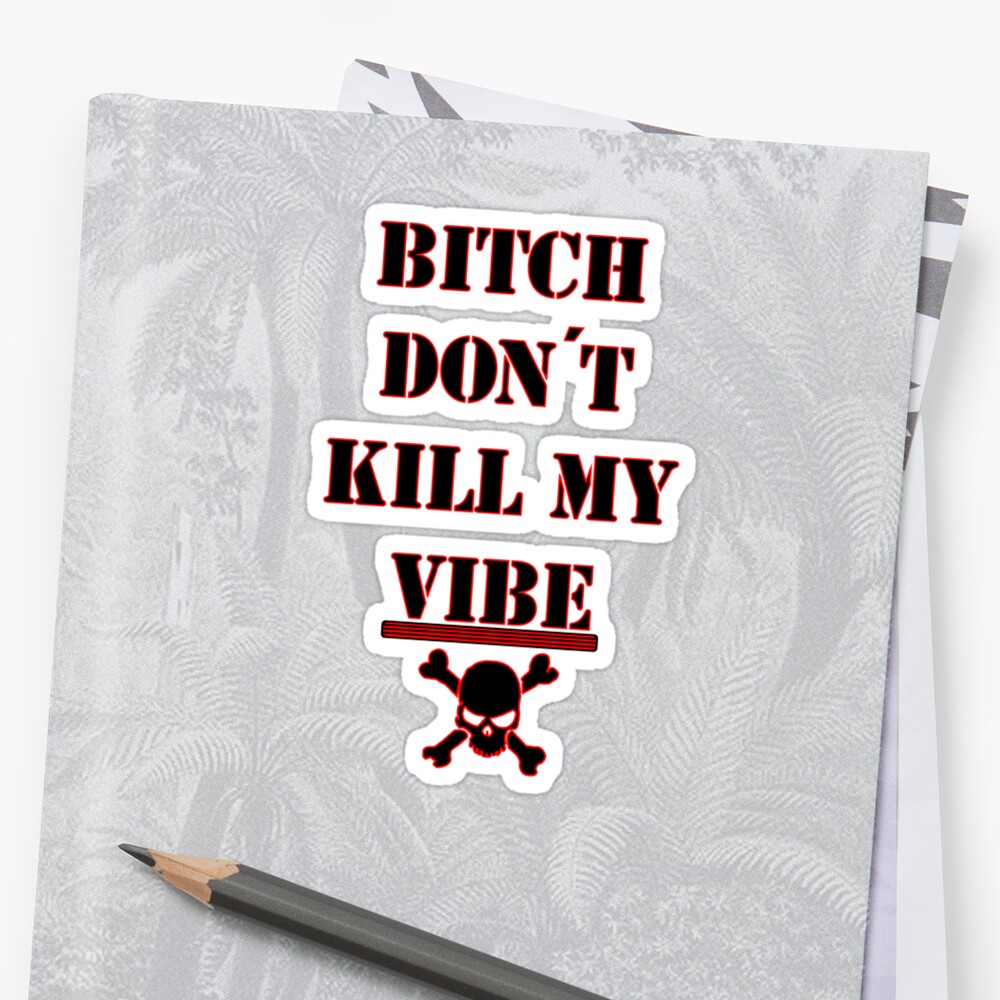 Kendrick Lamar - Bitch, Dont Kill My Vibe Lyrics