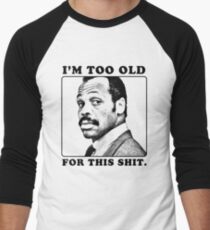 Roger Murtaugh is Too Old For This Shit (Lethal Weapon) Men's Baseball ¾ T-Shirt