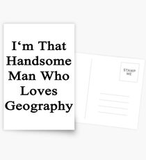 I'm That Handsome Man Who Loves Geography Postcards