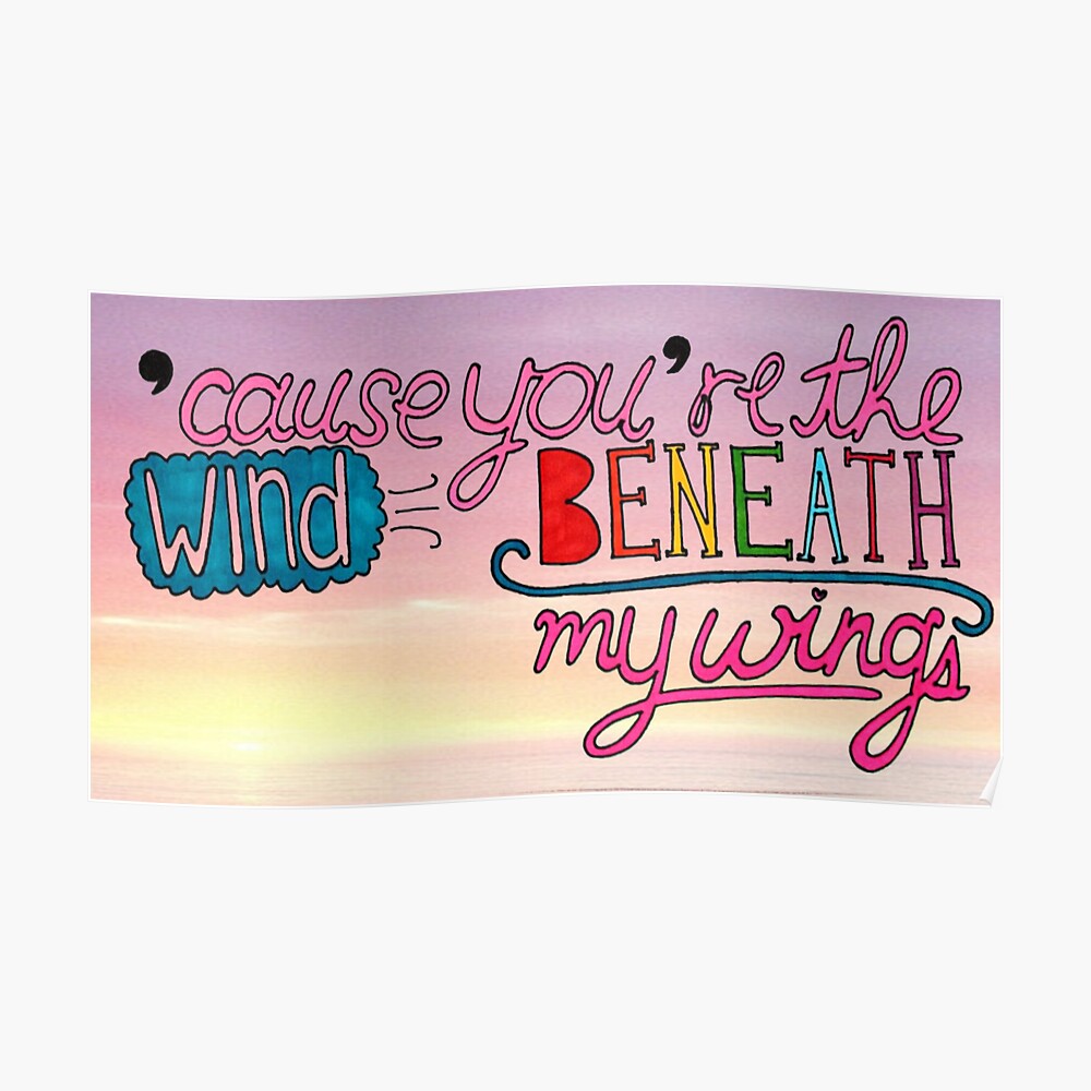 "Wind Beneath My Wings Lyric Art w Background" Poster by smexytragedy