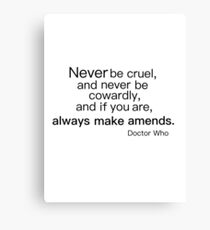 Never be Cruel Canvas Print