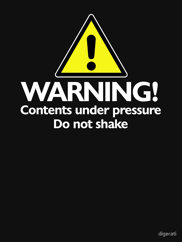 "Warning! contents under pressure... do not shake" Unisex TShirt by