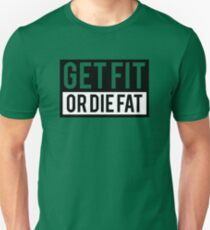 Get Fit or Die Fat Unisex T-Shirt