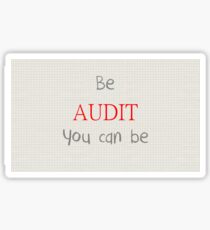 Motivational Phrase: Be Audit You Can Be Sticker