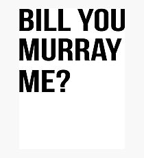 Bill You Murray Me ? Photographic Print