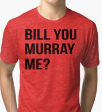 Bill You Murray Me ? Tri-blend T-Shirt