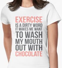 Exercise Is A Dirty Word, It Makes Me Want To Wash My Mouth Out With Soap Women's Fitted T-Shirt