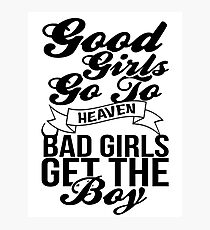 Good Girls Go To Heaven Bad Girls Get The Boy Photographic Print