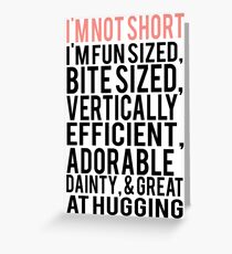I'm Not Short Im Fun Sized Bite Sized Vertically Efficient Adorable Danty & Great At Hugging Greeting Card