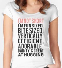 I'm Not Short Im Fun Sized Bite Sized Vertically Efficient Adorable Danty & Great At Hugging Women's Fitted Scoop T-Shirt