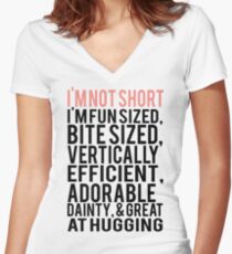 I'm Not Short Im Fun Sized Bite Sized Vertically Efficient Adorable Danty & Great At Hugging Women's Fitted V-Neck T-Shirt