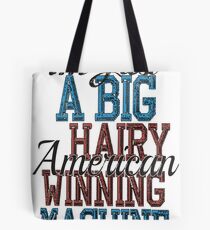 Im Just A Big Hairy American Winning Machine Tote Bag