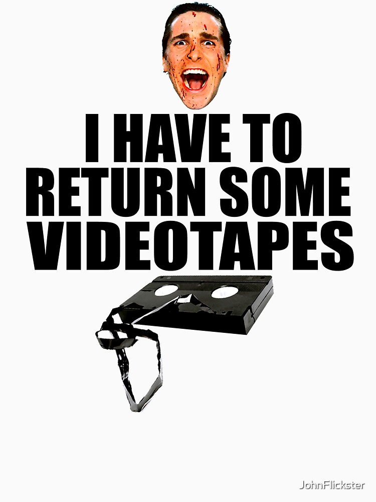 "American Psycho I have to Return Some Videotapes" Tshirt by