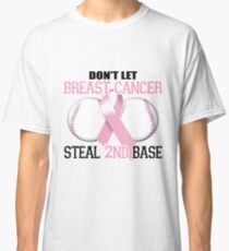 Don't Let Breast Cancer Steal 2nd Base Classic T-Shirt