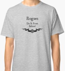 Rogues do it from behind. Classic T-Shirt