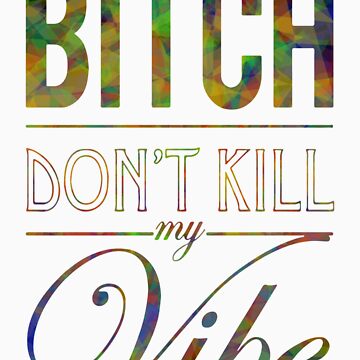 bitch dont kill my vibe jayz bitch dont kill my vibe jayz