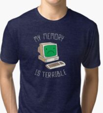 My Memory Is Terrible Tri-blend T-Shirt