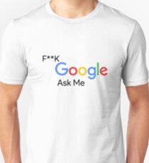 F**k Google Ask Me Unisex T-Shirt