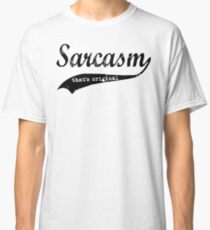 wow sarcasm.... thats original Classic T-Shirt