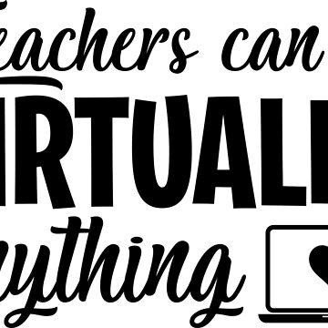 Artwork thumbnail, Teachers Can Do Virtually Anything Online Teacher Distance Learning Virtual School Gift by clothesy7