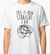 How Straight I Am Classic T-Shirt