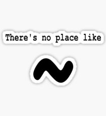 There's no place like ~ for Computer Geeks - Black on White Sticker
