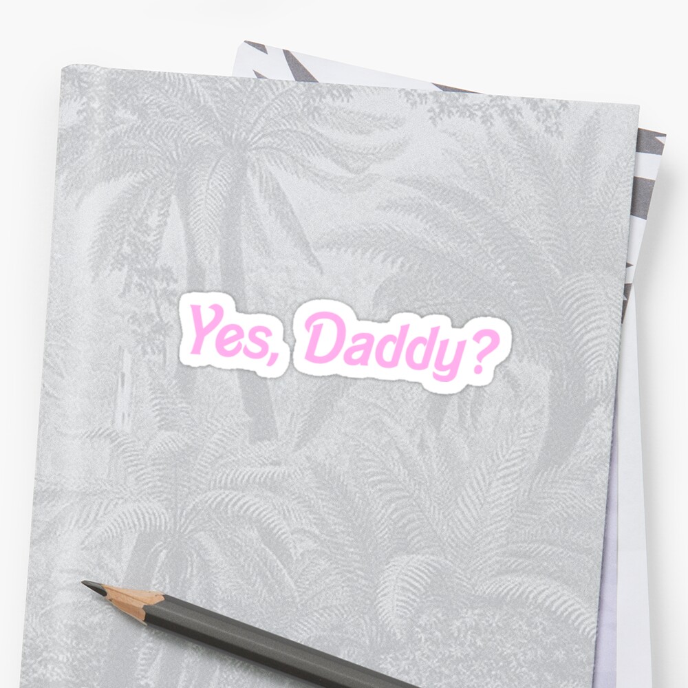 Yes Daddy Shirt Stickers By Elishasazombie Redbubble