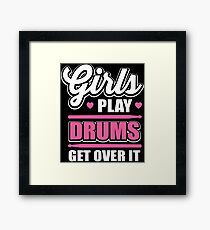 Girls play drums get over it Framed Print