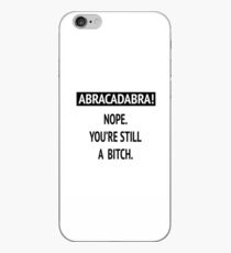 Abracadabra! Nope. You're still a bitch. iPhone Case