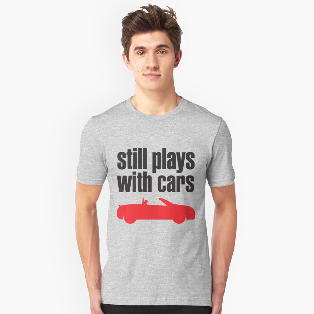 i still play with cars shirt