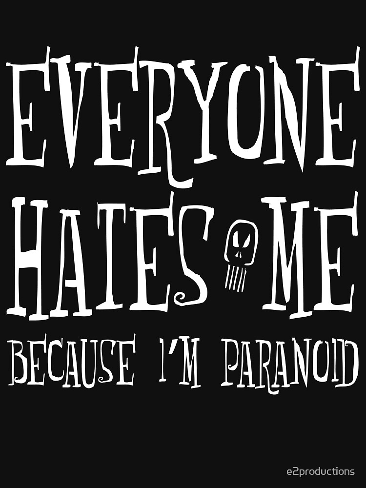 "Everyone Hates Me" Tshirt by e2productions Redbubble