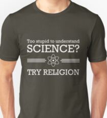 Too stupid for science? Try religion Unisex T-Shirt