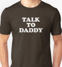 Talk To Daddy Unisex T-Shirt