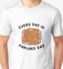Every Day Is Pancake Day Unisex T-Shirt